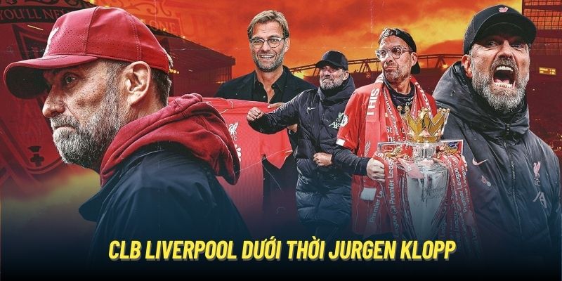 CLB Liverpool dưới thời Jurgen Klopp