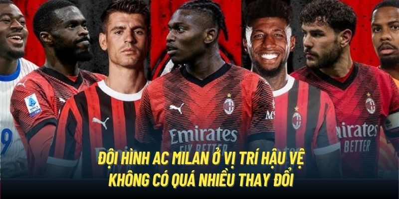 Đội hình AC Milan ở vị trí hậu vệ không có quá nhiều thay đổi