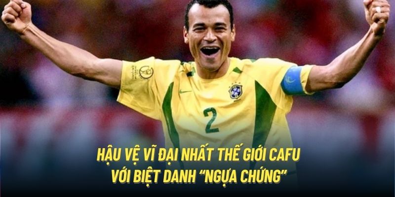 Hậu vệ vĩ đại nhất thế giới Cafu với biệt danh “ngựa chứng”