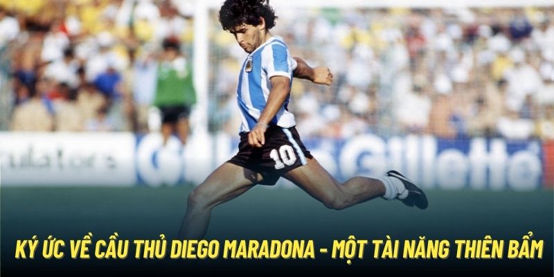 Ký ức về cầu thủ Diego Maradona - Một tài năng thiên bẩm