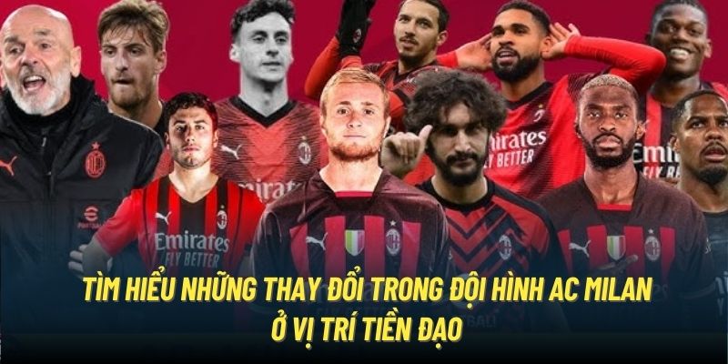 Tìm hiểu những thay đổi trong đội hình AC Milan ở vị trí tiền đạo