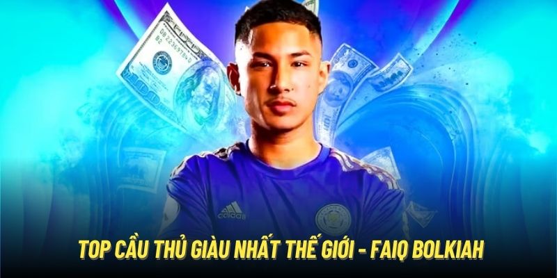 Top cầu thủ giàu nhất thế giới - Faiq Bolkiah